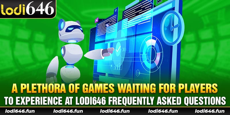 A plethora of games waiting for players to experience at Lodi646 frequently asked questions.