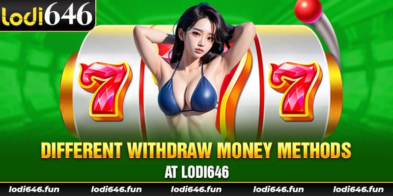 Different withdraw money methods at lodi646