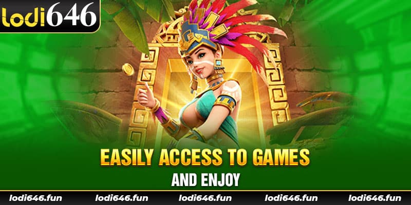 Easily access to games and enjoy