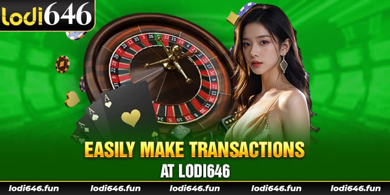 Easily make transactions at Lodi646.