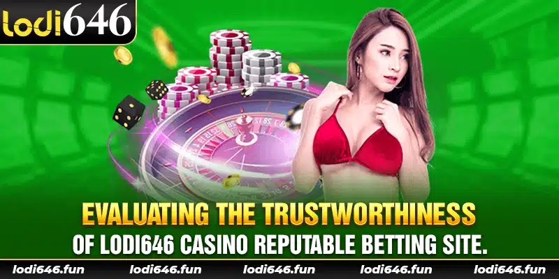 Evaluating the trustworthiness of Lodi646 casino reputable betting site.