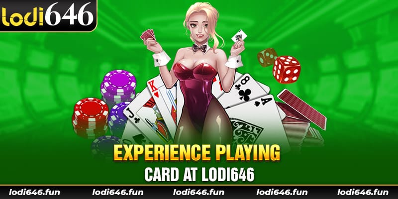 Experience playing card at Lodi646