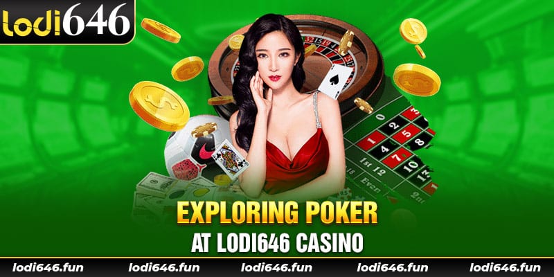 Exploring Poker at Lodi646 casino