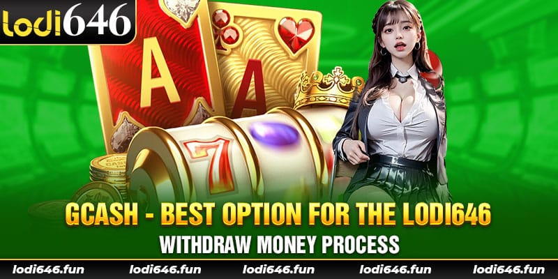 GCash - best option for the lodi646 withdraw money process