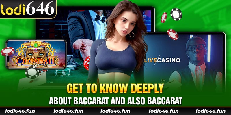 Get to know deeply about baccarat and also baccarat