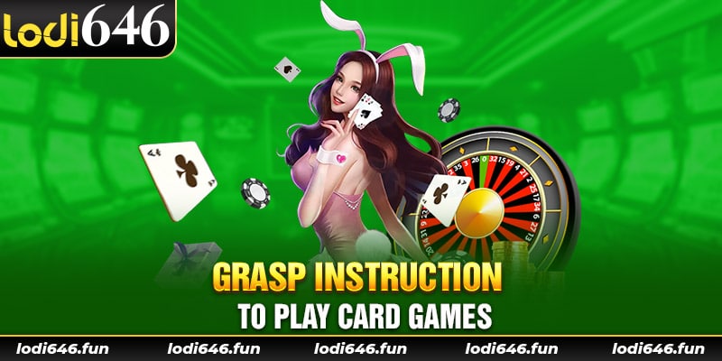 Grasp instruction to play card games