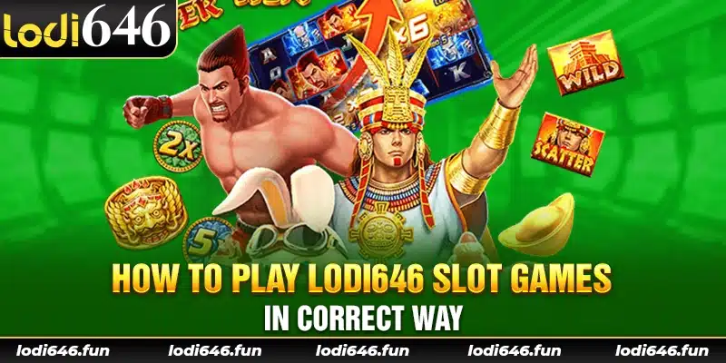 How to play Lodi646 slot games in correct way