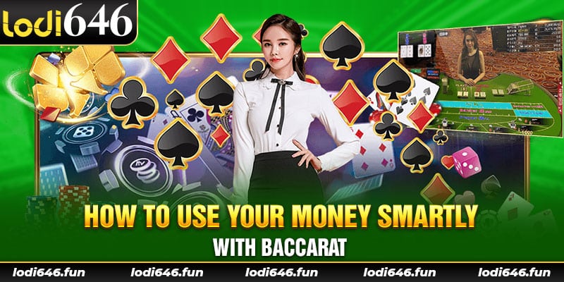 How to use your money smartly with baccarat 