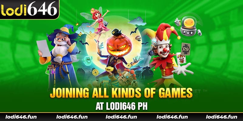 Joining all kinds of games at lodi646 ph