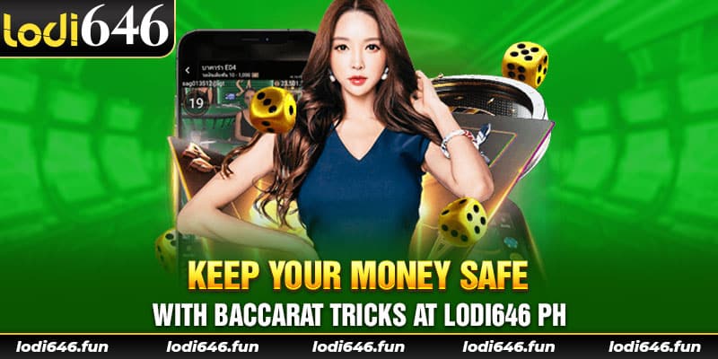 Keep your money safe with baccarat tricks at lodi646 ph