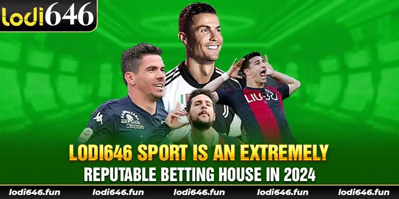 Lodi646 sport is an extremely reputable betting house in 2024.