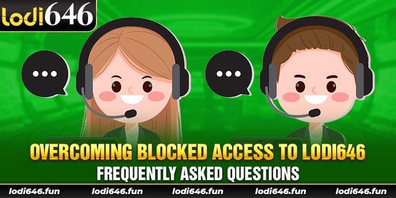  Overcoming blocked access to Lodi646 frequently asked questions.