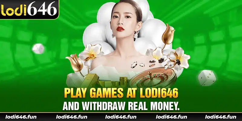 Play games at Lodi646 and withdraw real money.