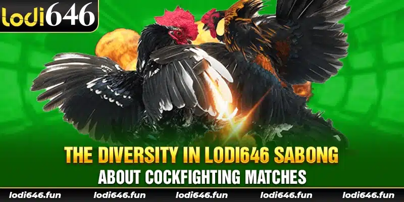 The diversity in Lodi646 sabong about cockfighting matches.