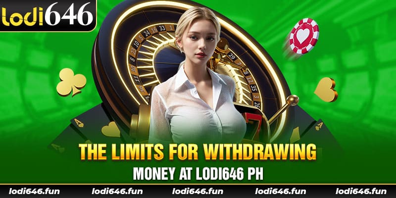 The limits for withdrawing money at lodi646 ph