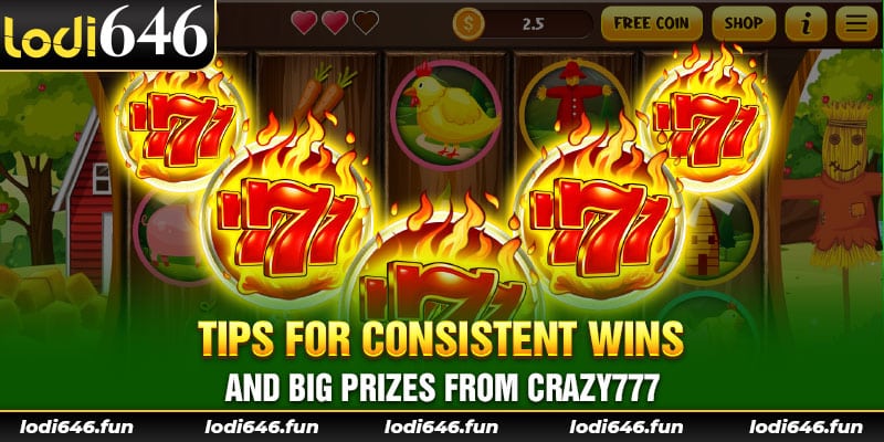 Tips for consistent wins and big prizes from Crazy777.