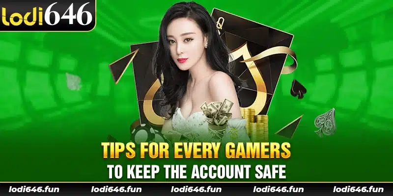 Tips for every gamers to keep the account safe