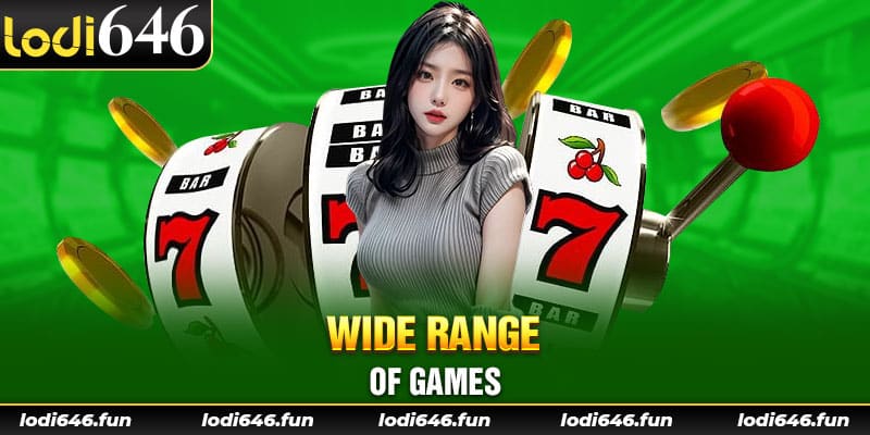 Wide range of games