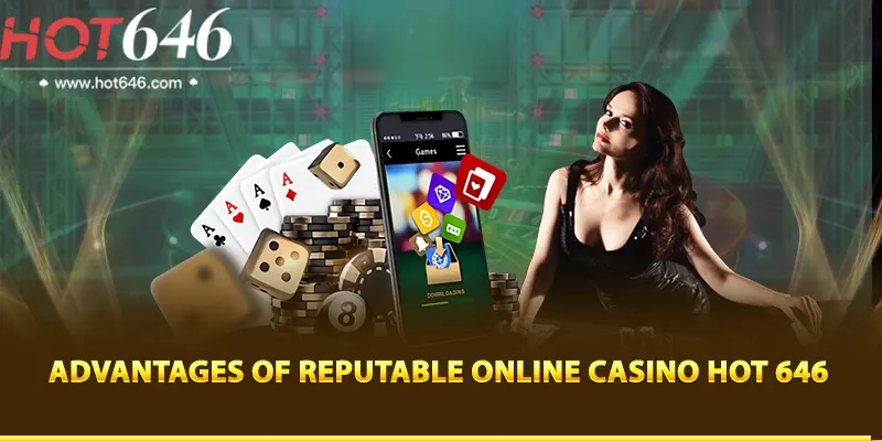 Advantages of reputable online casino Hot 646